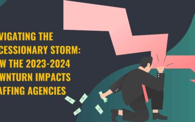 Navigating the Recessionary Storm: How the 2023-2024 Downturn Impacts Staffing Agencies